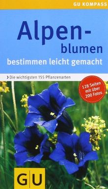 Alpenblumen: bestimmen leicht gemacht: Bestimmen leicht gemacht. Die wichtigsten 155 Pflanzenarten. Extra: Typische Merkmale (GU Naturkompasse)