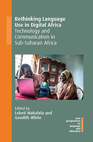 Rethinking Language Use in Digital Africa: Technology and Communication in Sub-Saharan Africa (New Perspectives on Language and Education, 92)