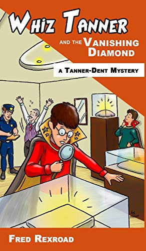 Whiz Tanner and the Vanishing Diamond (Tanner-Dent Mysteries, Band 2)
