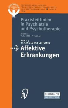 Behandlungsleitlinie Affektive Erkrankungen (Praxisleitlinien in Psychiatrie und Psychotherapie Bd. 5)