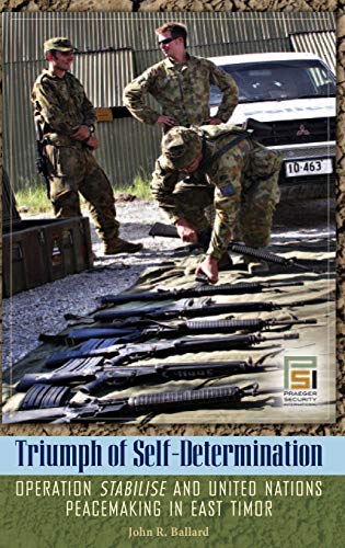 Triumph of Self-Determination: Operation Stabilise and United Nations Peacemaking in East Timor (Praeger Security International)