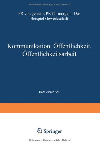 Kommunikation, Öffentlichkeit, Öffentlichkeitsarbeit. PR von gestern, PR für morgen - Das Beispiel Gewerkschaft