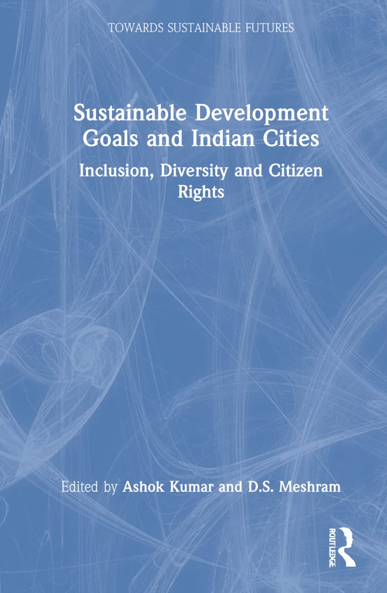 Sustainable Development Goals and Indian Cities: Inclusion, Diversity and Citizen Rights (Towards Sustainable Futures)