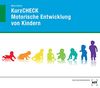 KurzCHECK - Motorische Entwicklung von Kindern: Kindesentwicklung von 1 bis 6 Jahren