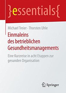 Einmaleins des betrieblichen Gesundheitsmanagements: Eine Kurzreise in acht Etappen zur gesunden Organisation (essentials) von Treier, Michael | Buch | Zustand gut