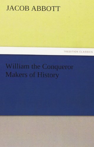 William the Conqueror Makers of History (TREDITION CLASSICS)