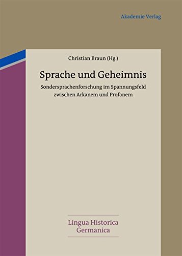 Sprache und Geheimnis: Sondersprachenforschung im Spannungsfeld zwischen Arkanem und Profanem (Lingua Historica Germanica, Band 4)