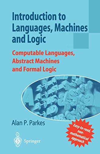 Introduction to Languages, Machines and Logic: Computable Languages, Abstract Machines And Formal Logic