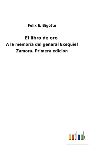 El libro de oro: A la memoria del general Exequiel Zamora. Primera edición