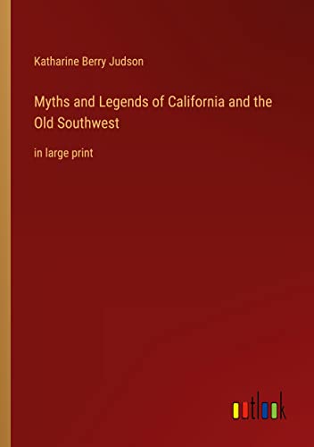 Myths and Legends of California and the Old Southwest: in large print