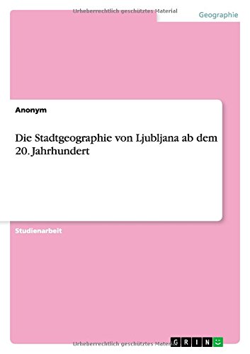 Die Stadtgeographie von Ljubljana ab dem 20. Jahrhundert