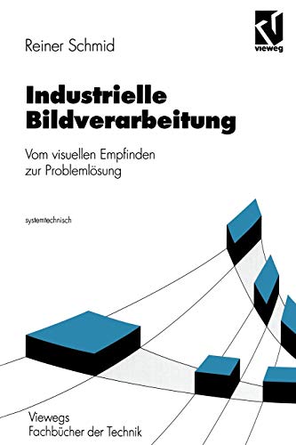 Industrielle Bildverarbeitung: Vom visuellen Empfinden zur Problemlösung (Nachrichtentechnik)