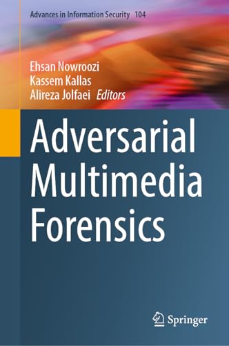 Adversarial Multimedia Forensics (Advances in Information Security, 104, Band 104)