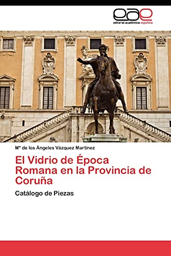 El Vidrio de Época Romana en la Provincia de Coruña: Catálogo de Piezas