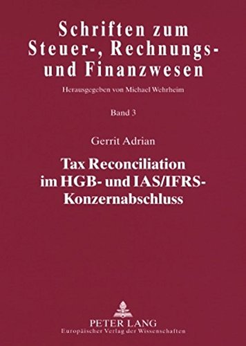Tax Reconciliation im HGB- und IAS/IFRS-Konzernabschluss (Schriften zum Steuer-, Rechnungs- und Finanzwesen)