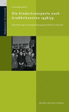 Die Kindertransporte nach Großbritannien 1938/39. Exilerfahrungen im Spiegel lebensgeschichtlicher Interviews. (Hamburger Zeitspuren, Bd. 3)