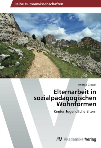 Elternarbeit in sozialpädagogischen Wohnformen: Kinder Jugendliche Eltern