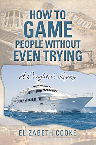 How To Game People Without Even Trying: A Daughter's Legacy