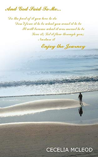 And God Said To Me . . . Do the part of it you love to do . . .: Enjoy the Journey