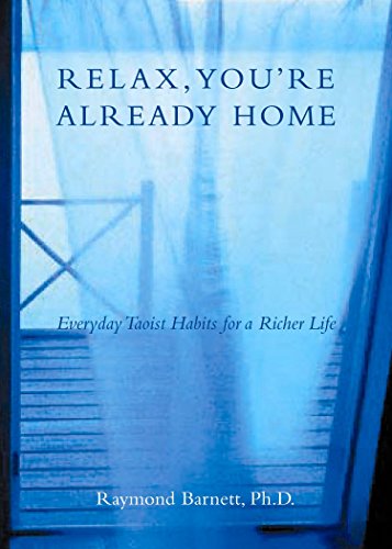 Relax, You're Already Home: Everyday Taoist Habits for a Richer Life
