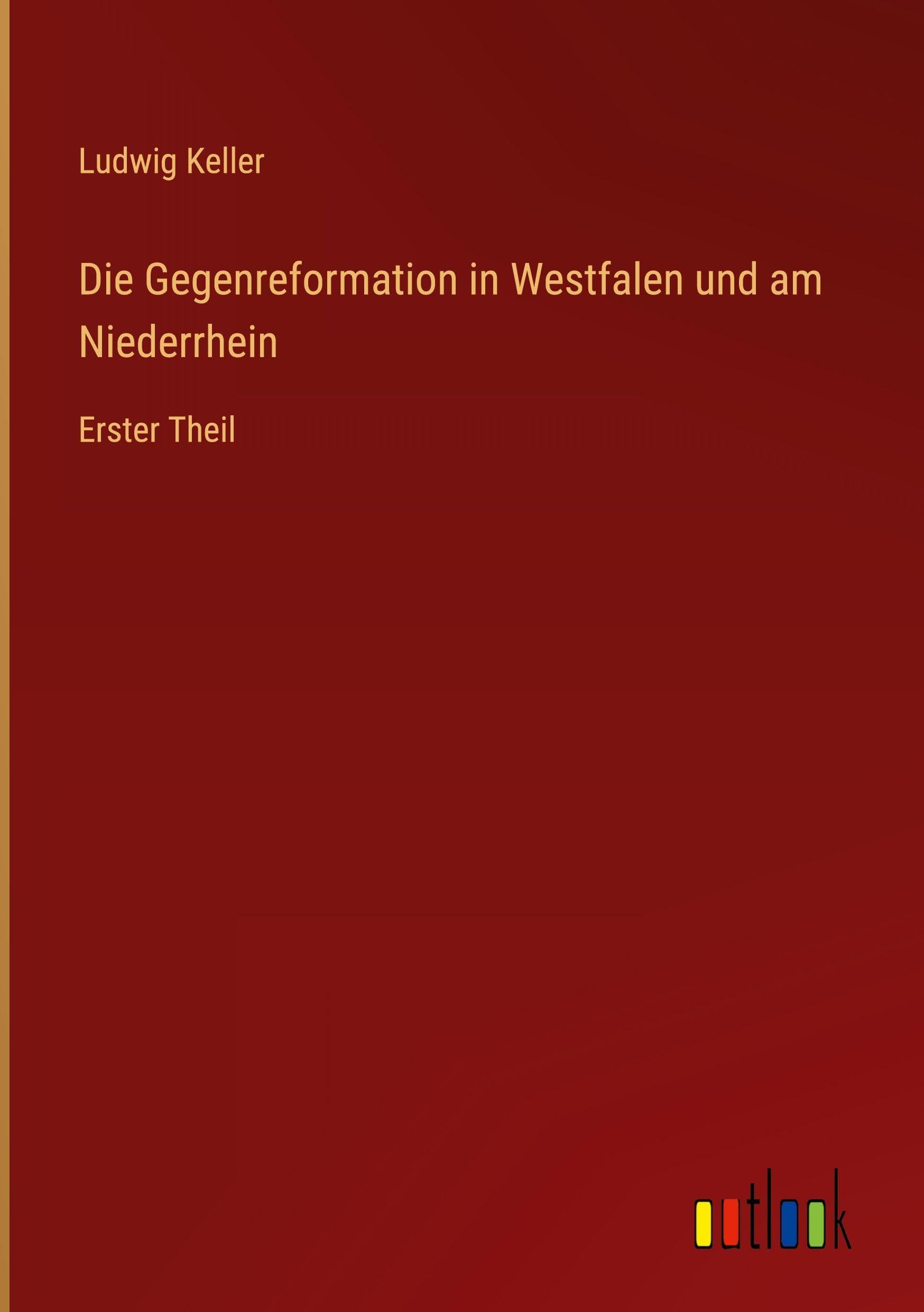 Die Gegenreformation in Westfalen und am Niederrhein: Erster Theil