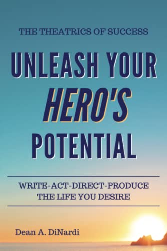 The Theatrics of Success: UNLEASH YOUR HERO'S POTENTIAL