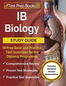 IB Biology Study Guide: IB Prep Book and Practice Test Questions for the Diploma Programme: [Includes Detailed Answer Explanations]
