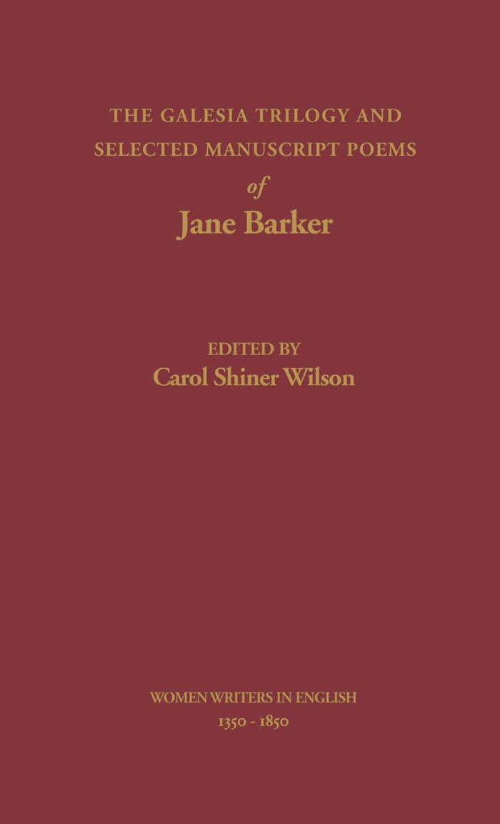 The Galesia Trilogy and Selected Manuscript Poems of Jane Barker (WOMEN WRITERS IN ENGLISH, 1350-1850)