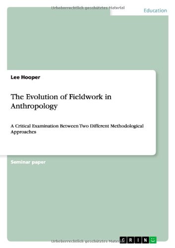 The Evolution of Fieldwork in Anthropology: A Critical Examination Between Two Different Methodological Approaches