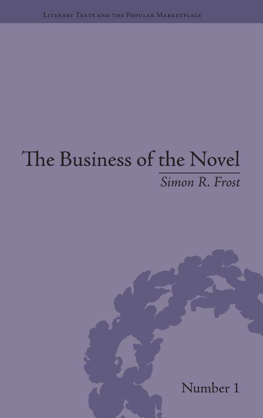 The Business of the Novel: Economics, Aesthetics and the Case of Middlemarch (Literary Texts and the Popular Marketplace)
