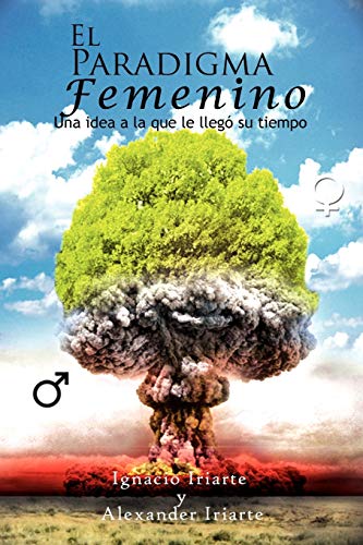 El Paradigma Femenino: una idea a la que le llegó su tiempo: Una Idea a la Que Le Llego Su Tiempo