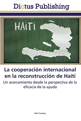 La cooperación internacional en la reconstrucción de Haití: Un acercamiento desde la perspectiva de la eficacia de la ayuda