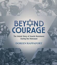 Beyond Courage: The Untold Story of Jewish Resistance During the Holocaust (Booklist Editor's Choice. Books for Youth (Awards))