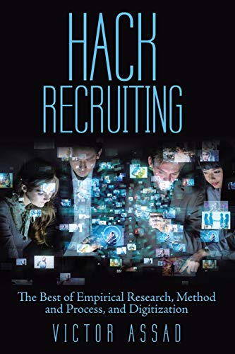 Hack Recruiting: The Best of Empirical Research, Method and Process, and Digitization