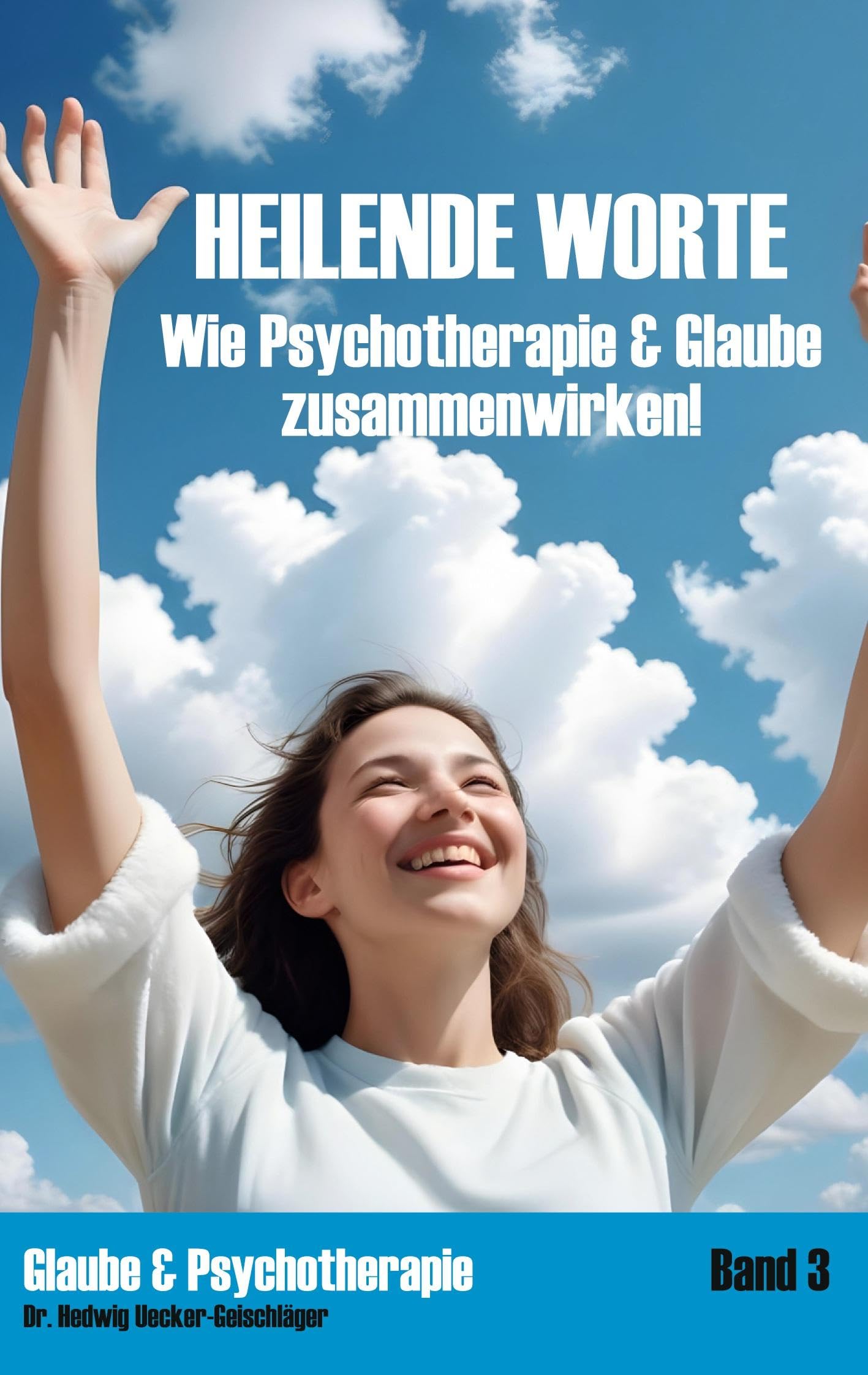 Heilende Worte: Wie Psychotherapie & Glaube zusammenwirken! (Glaube & Psychotherapie)