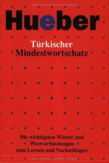 Türkischer Mindestwortschatz: Die wichtigsten Wörter und Wortverbindungen zum Lernen und Nachschlagen