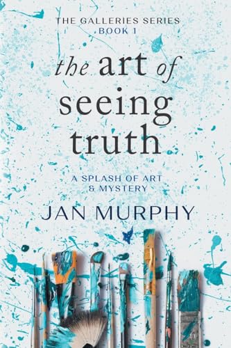 The Art of Seeing Truth: A Splash of Art & Mystery (The Galleries Series, Band 1)