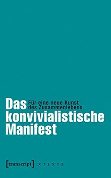 Das konvivialistische Manifest: Für eine neue Kunst des Zusammenlebens (herausgegeben von Frank Adloff und Claus Leggewie in Zusammenarbeit mit dem ... aus dem Französischen von Eva Moldenhauer)