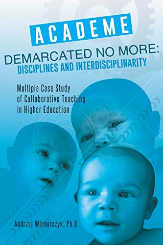 Academe Demarcated No More: Disciplines and Interdisciplinarity: Multiple Case Study of Collaborative Teaching in Higher Education