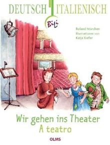 Wir gehen ins Theater - A teatro: Deutsch-italienische Ausgabe