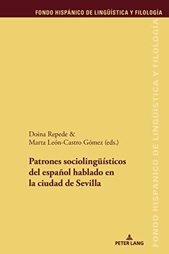 Patrones sociolingüísticos del español hablado en la ciudad de Sevilla (Fondo Hispánico de Lingüística y Filología, Band 32)