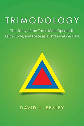Trimodology: The Study of the Three Modi Operandi: Faith, Code, and Force as a Three-in-One Trio!