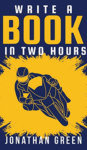 Write a Book in Two Hours: How to Write a Book, Novel, or Children's Book in Far Less than 30 Days (Authorship, Band 1)