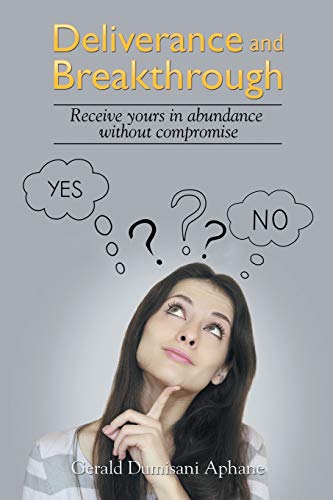 Deliverance and Breakthrough: Receive Yours in Abundance Without Compromise
