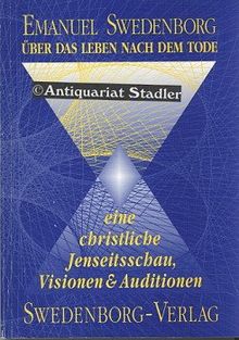 Über das Leben nach dem Tode: Eine christliche Jenseitsschau. Visionen und Auditionen