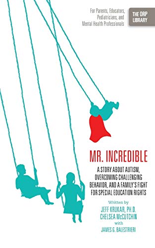 Mr. Incredible: A Story About Autism, Overcoming Challenging Behavior, and a Family’s Fight for Special Education Rights: A Story about Autism, ... (the Orp Libr (The ORP Library, Band 5)