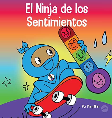 El Ninja de los Sentimientos: Un libro infantil social y emocional sobre emociones y sentimientos: tristeza, ira, ansiedad (Ninja Life Hacks Spanish, Band 19)