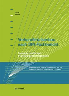 Verbundbrückenbau nach DIN-Fachbericht: Beispiele prüffähiger Standsicherheitsnachweise