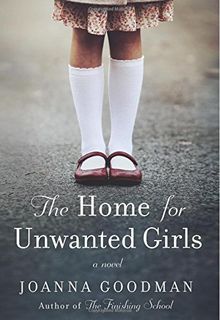 The Home for Unwanted Girls: The heart-wrenching, gripping story of a mother-daughter bond that could not be broken – inspired by true events