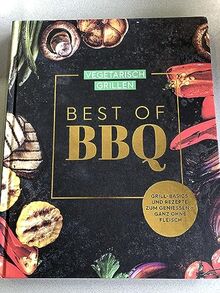 Vegetarisch Grillen - Best of BBQ - Grill-Basics und Rezepte zum geniessen- ganz ohne Fleisch - Kochbuch, Rezeptbuch, Grillen, Backen